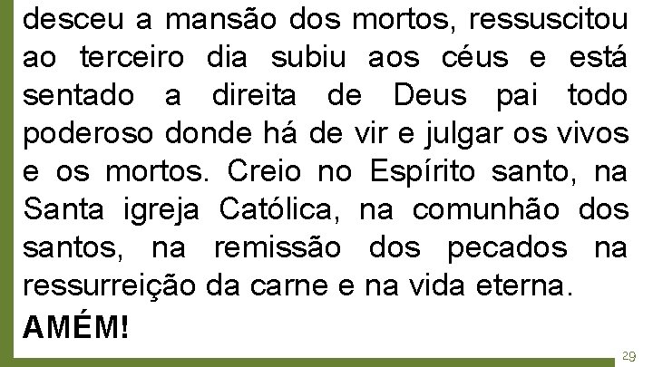 desceu a mansão dos mortos, ressuscitou ao terceiro dia subiu aos céus e está