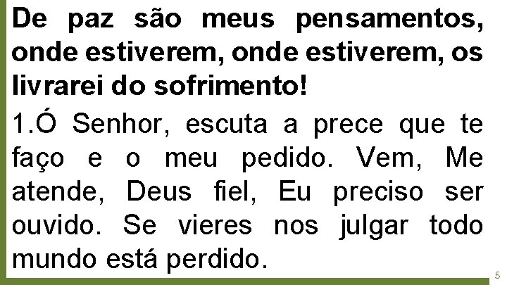 De paz são meus pensamentos, onde estiverem, os livrarei do sofrimento! 1. Ó Senhor,