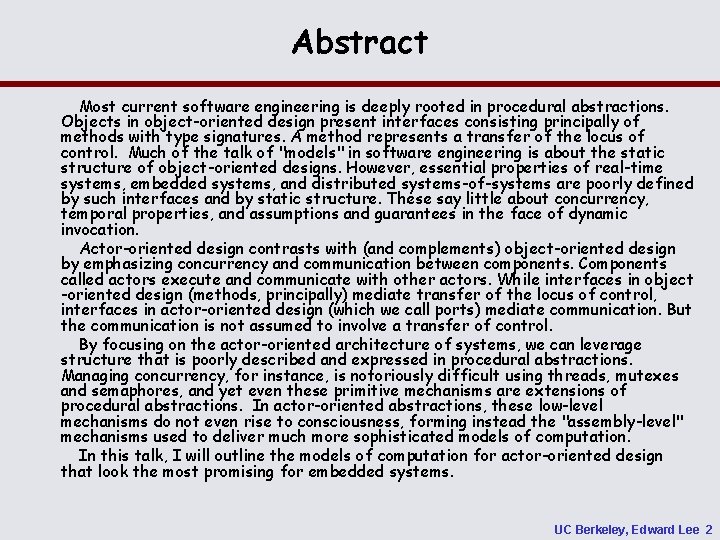 Abstract Most current software engineering is deeply rooted in procedural abstractions. Objects in object-oriented