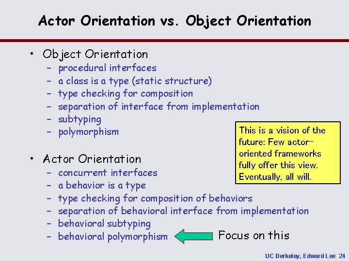 Actor Orientation vs. Object Orientation • Object Orientation – – – • procedural interfaces