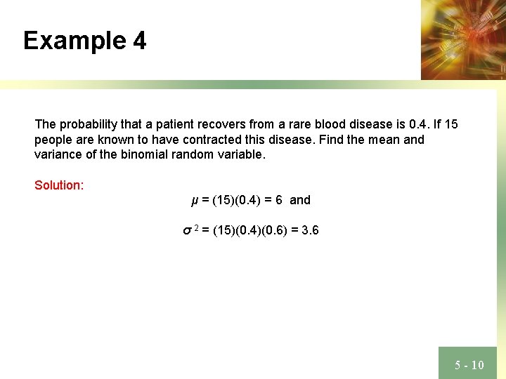 Example 4 The probability that a patient recovers from a rare blood disease is