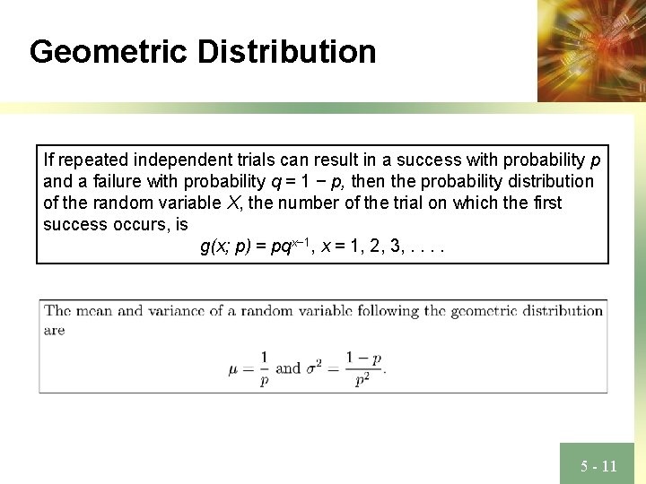 Geometric Distribution If repeated independent trials can result in a success with probability p