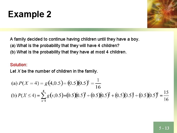 Example 2 A family decided to continue having children until they have a boy.