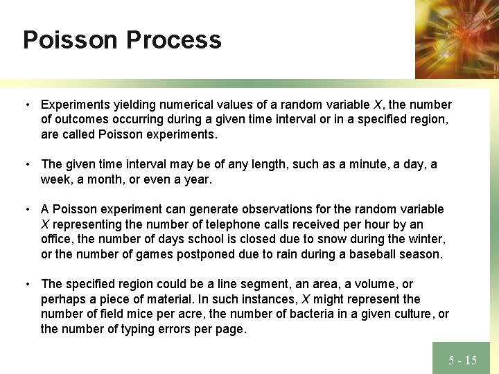 Poisson Process • Experiments yielding numerical values of a random variable X, the number
