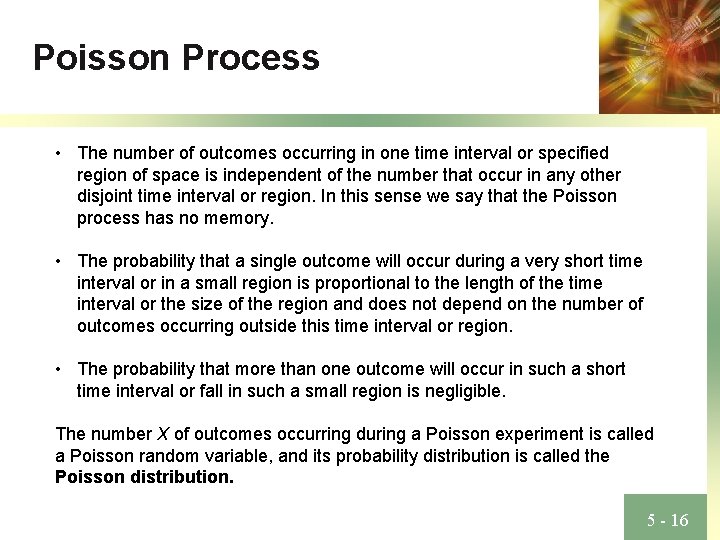 Poisson Process • The number of outcomes occurring in one time interval or specified