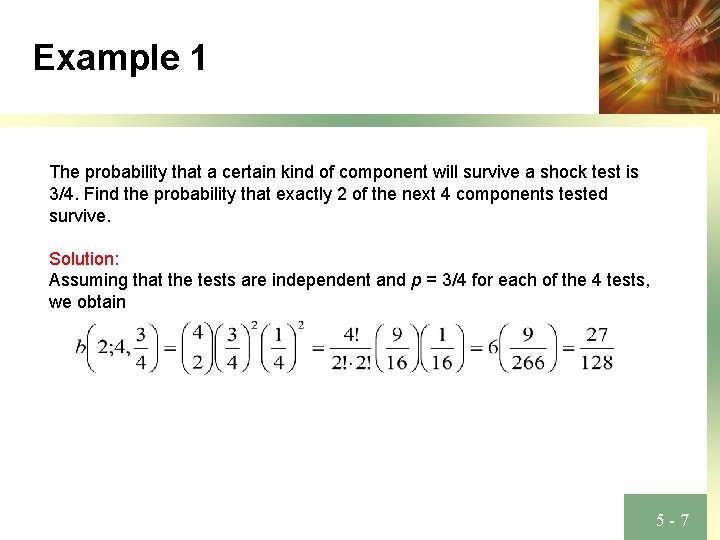Example 1 The probability that a certain kind of component will survive a shock