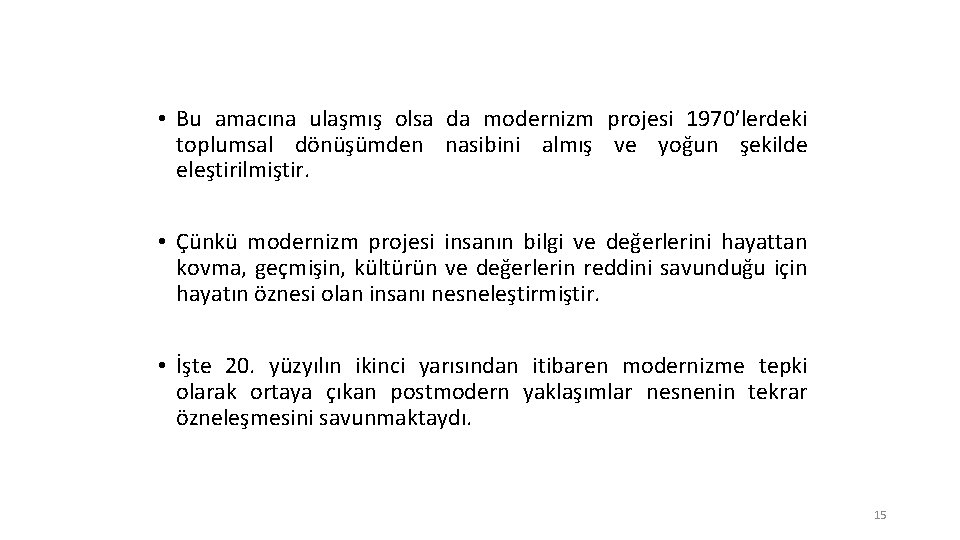  • Bu amacına ulaşmış olsa da modernizm projesi 1970’lerdeki toplumsal dönüşümden nasibini almış