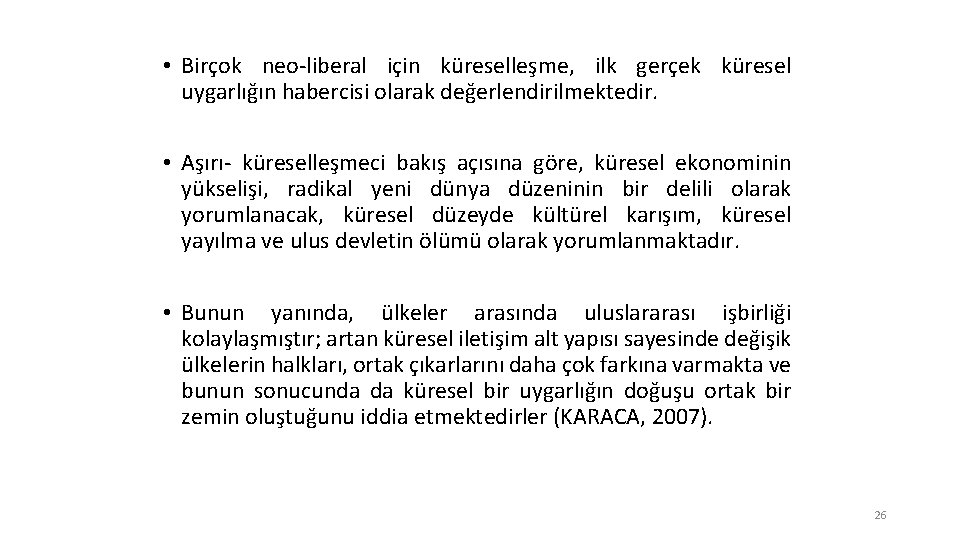  • Birçok neo-liberal için küreselleşme, ilk gerçek küresel uygarlığın habercisi olarak değerlendirilmektedir. •