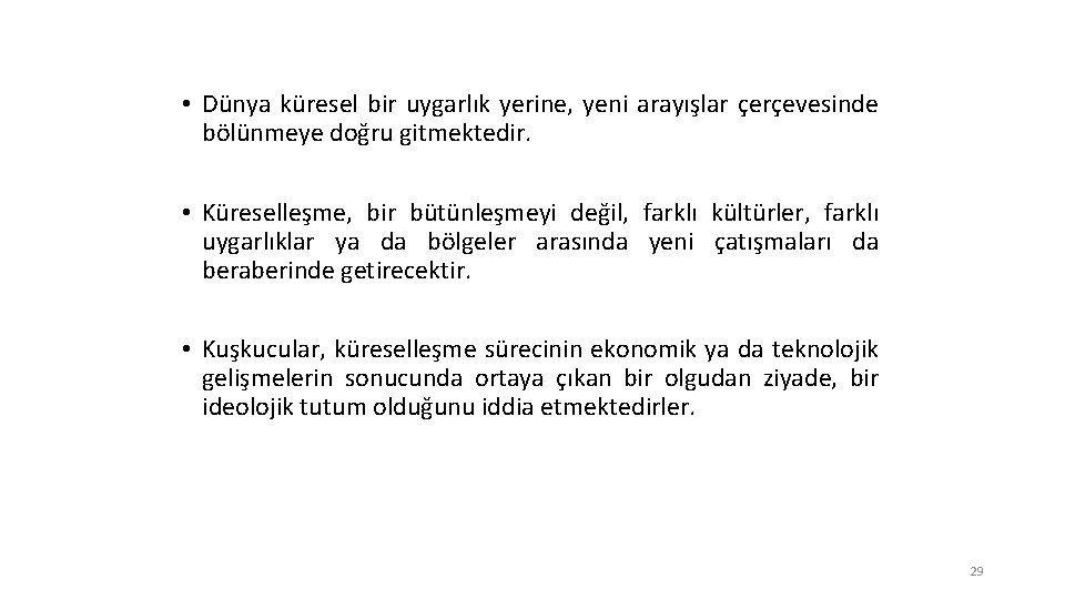  • Dünya küresel bir uygarlık yerine, yeni arayışlar çerçevesinde bölünmeye doğru gitmektedir. •