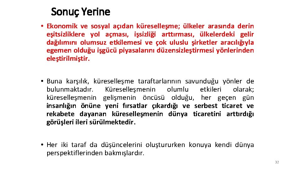 Sonuç Yerine • Ekonomik ve sosyal açıdan küreselleşme; ülkeler arasında derin eşitsizliklere yol açması,