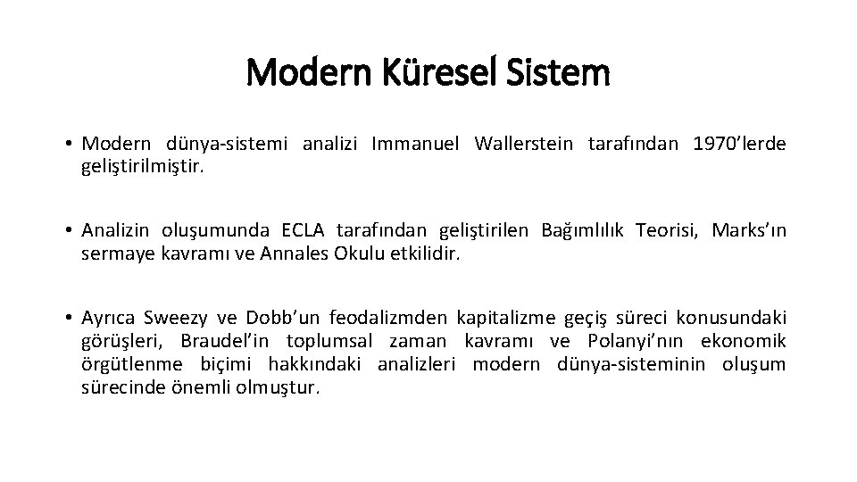 Modern Küresel Sistem • Modern dünya-sistemi analizi Immanuel Wallerstein tarafından 1970’lerde geliştirilmiştir. • Analizin