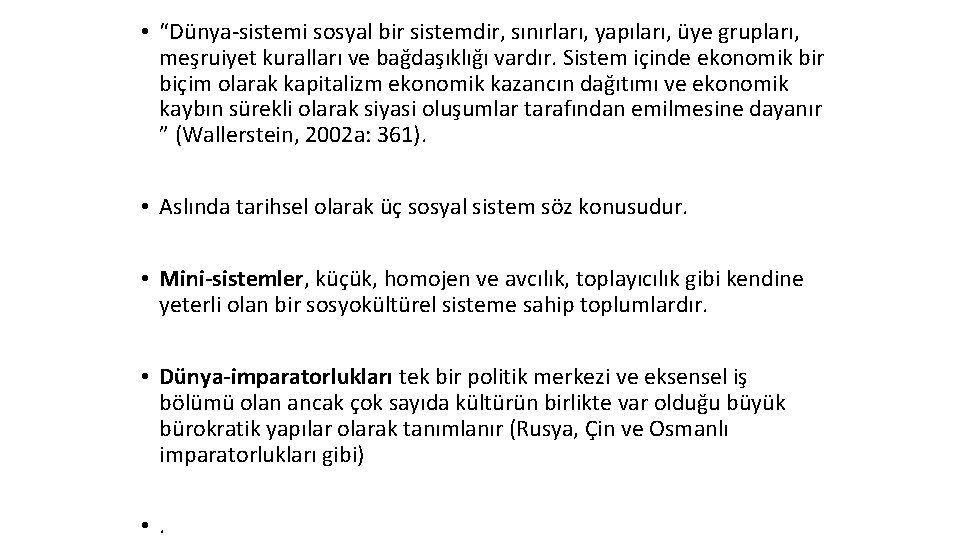  • “Dünya-sistemi sosyal bir sistemdir, sınırları, yapıları, üye grupları, meşruiyet kuralları ve bağdaşıklığı