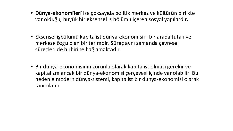  • Dünya-ekonomileri ise çoksayıda politik merkez ve kültürün birlikte var olduğu, büyük bir