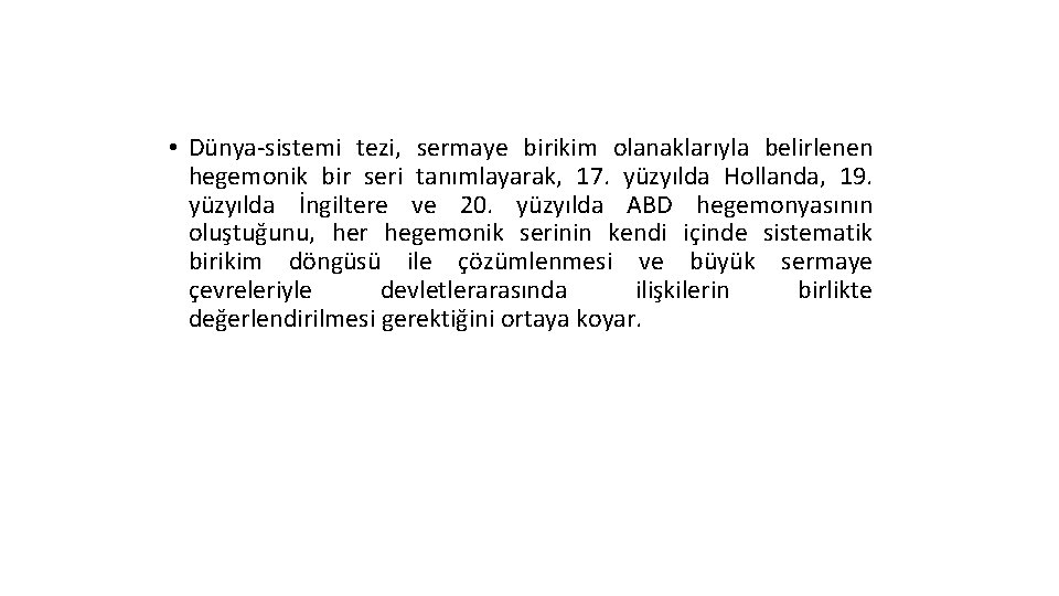  • Dünya-sistemi tezi, sermaye birikim olanaklarıyla belirlenen hegemonik bir seri tanımlayarak, 17. yüzyılda