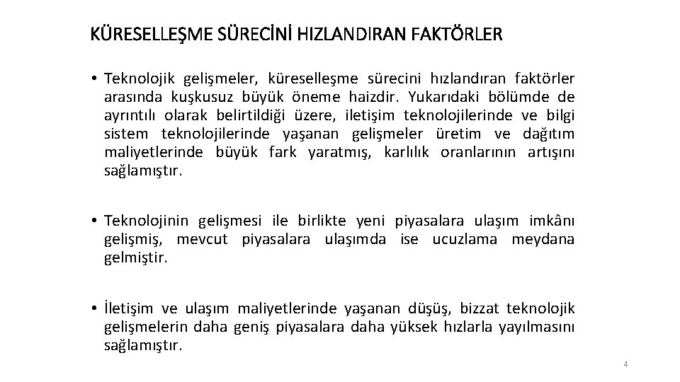 KÜRESELLEŞME SÜRECİNİ HIZLANDIRAN FAKTÖRLER • Teknolojik gelişmeler, küreselleşme sürecini hızlandıran faktörler arasında kuşkusuz büyük