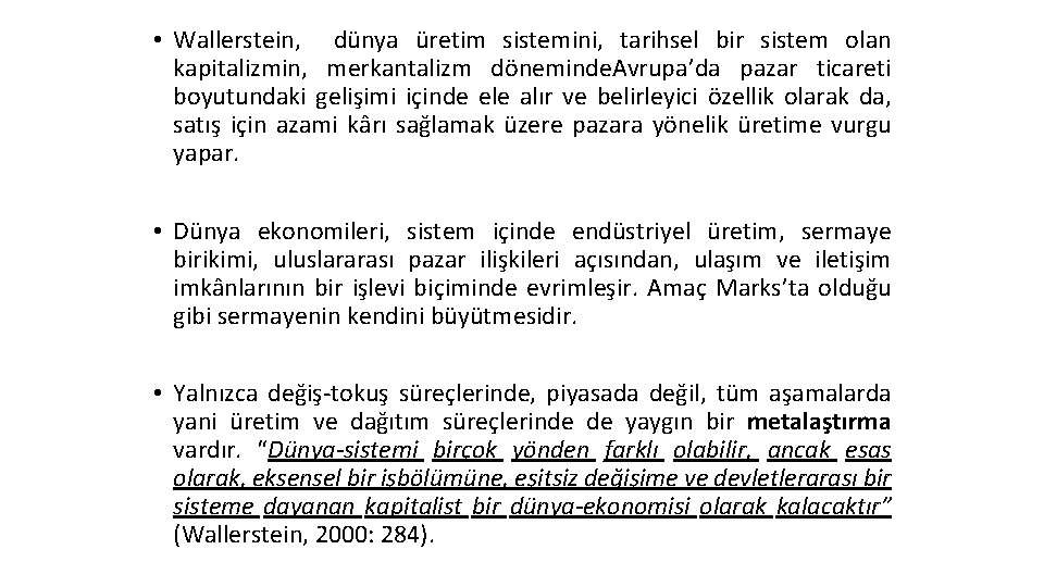  • Wallerstein, dünya üretim sistemini, tarihsel bir sistem olan kapitalizmin, merkantalizm döneminde. Avrupa’da