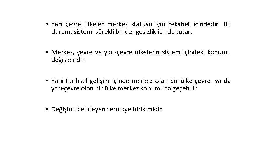  • Yarı çevre ülkeler merkez statüsü için rekabet içindedir. Bu durum, sistemi sürekli