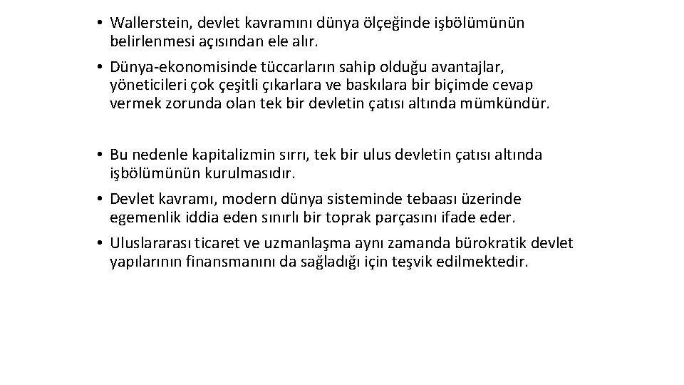  • Wallerstein, devlet kavramını dünya ölçeğinde işbölümünün belirlenmesi açısından ele alır. • Dünya-ekonomisinde