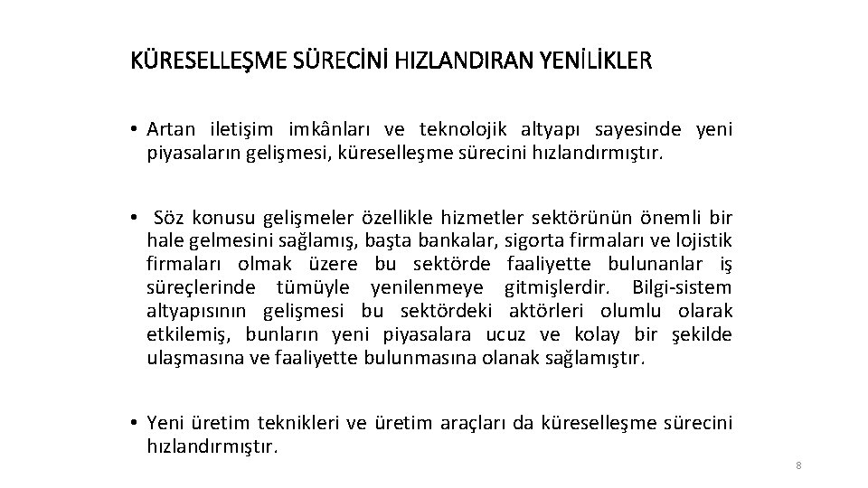 KÜRESELLEŞME SÜRECİNİ HIZLANDIRAN YENİLİKLER • Artan iletişim imkânları ve teknolojik altyapı sayesinde yeni piyasaların