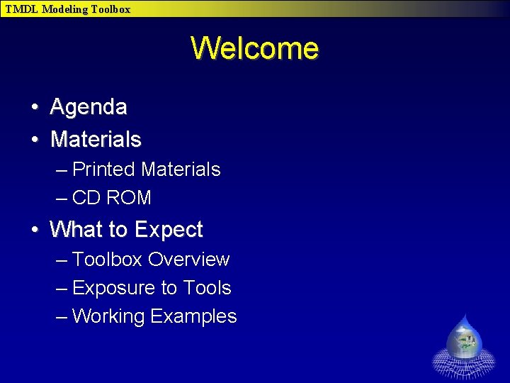 TMDL Modeling Toolbox Welcome • Agenda • Materials – Printed Materials – CD ROM