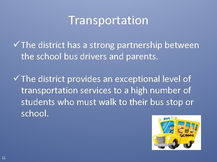 Transportation ü The district has a strong partnership between the school bus drivers and