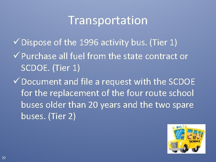 Transportation ü Dispose of the 1996 activity bus. (Tier 1) ü Purchase all fuel
