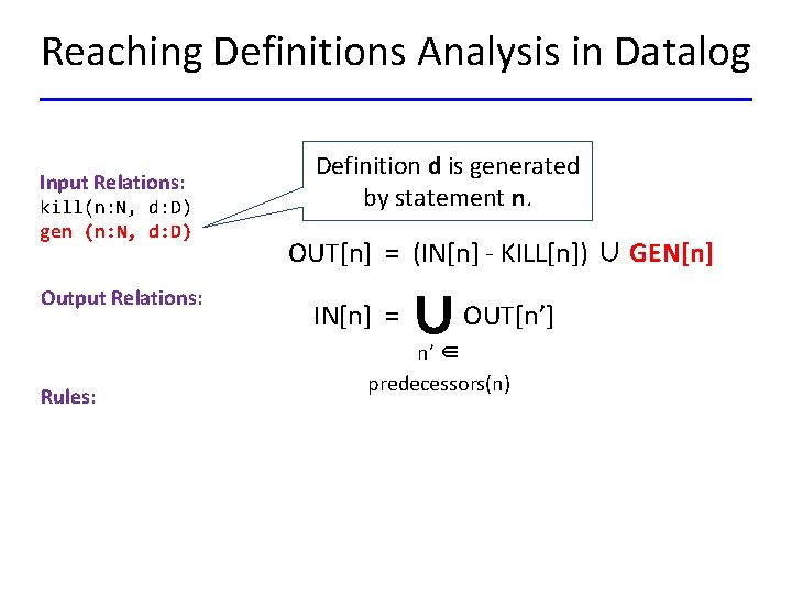 Reaching Definitions Analysis in Datalog Input Relations: kill(n: N, d: D) gen (n: N,