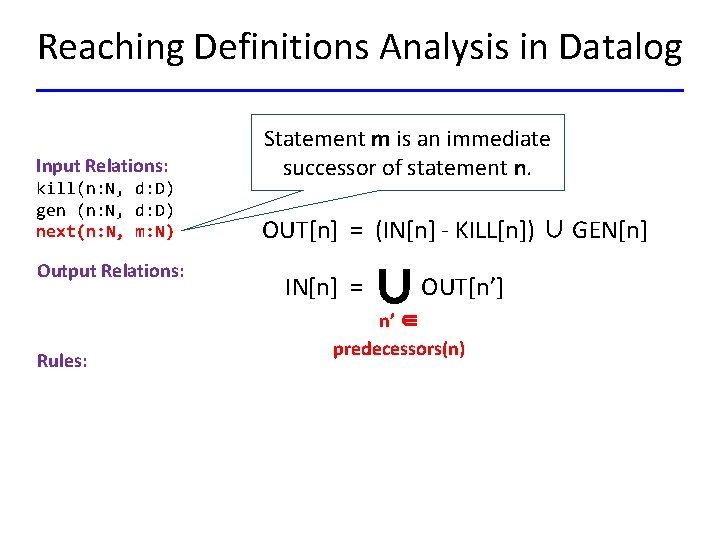 Reaching Definitions Analysis in Datalog Input Relations: kill(n: N, d: D) gen (n: N,