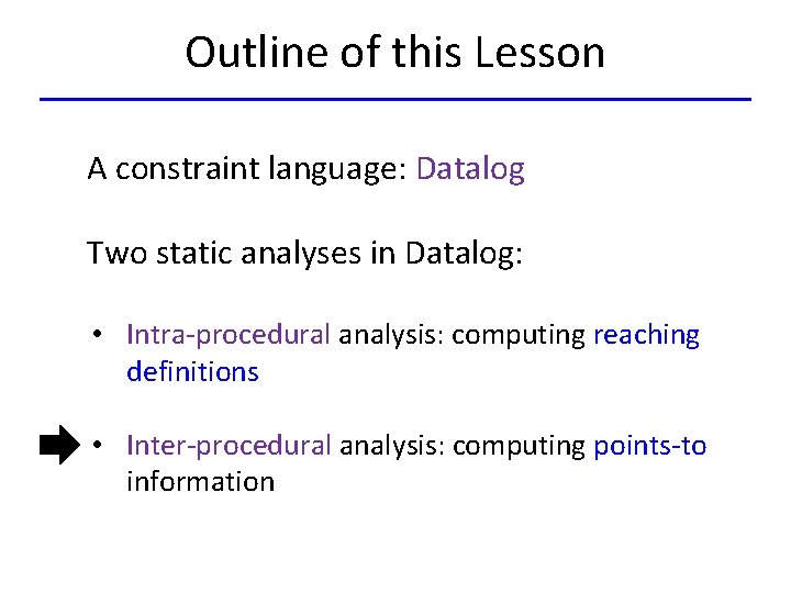 Outline of this Lesson A constraint language: Datalog Two static analyses in Datalog: •