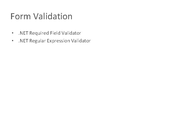 Form Validation • . NET Required Field Validator • . NET Regular Expression Validator Form Validation • . NET Required Field Validator • . NET Regular Expression Validator
