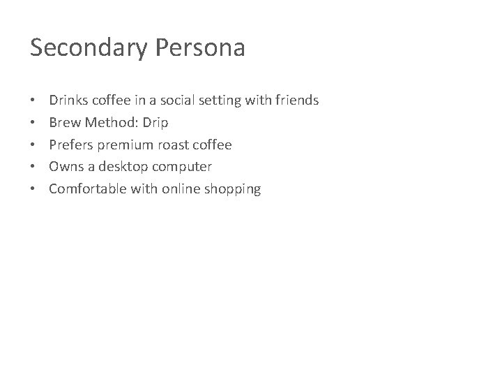 Secondary Persona • • • Drinks coffee in a social setting with friends Brew Secondary Persona • • • Drinks coffee in a social setting with friends Brew