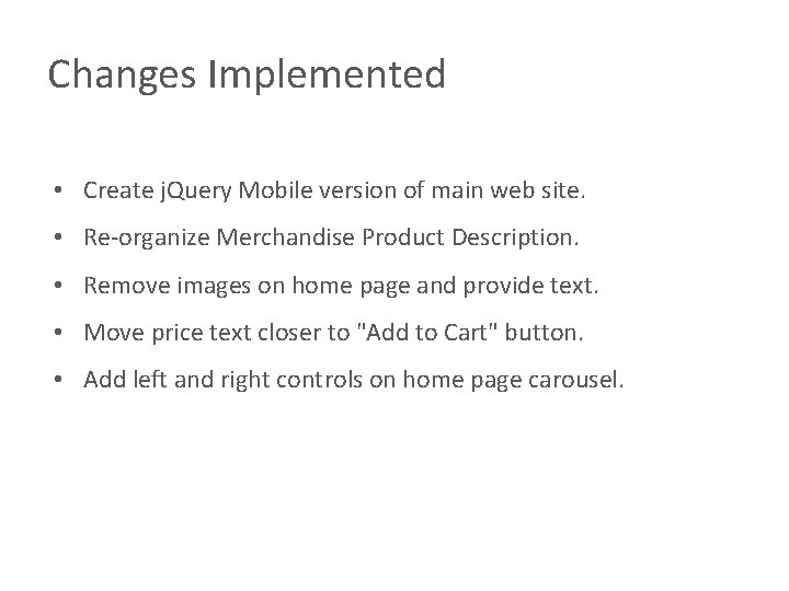 Changes Implemented • Create j. Query Mobile version of main web site. • Re-organize Changes Implemented • Create j. Query Mobile version of main web site. • Re-organize