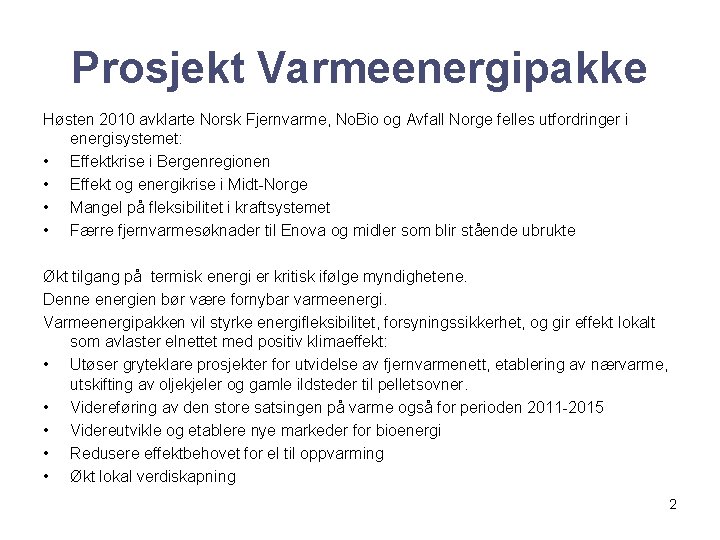 Prosjekt Varmeenergipakke Høsten 2010 avklarte Norsk Fjernvarme, No. Bio og Avfall Norge felles utfordringer