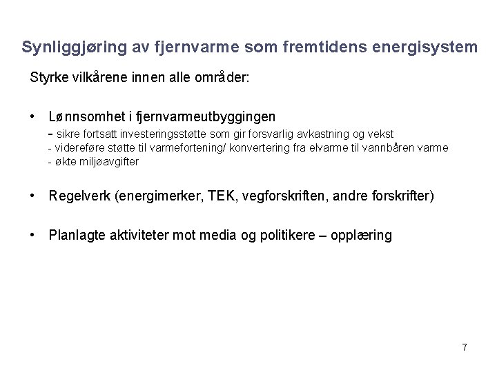 Synliggjøring av fjernvarme som fremtidens energisystem Styrke vilkårene innen alle områder: • Lønnsomhet i