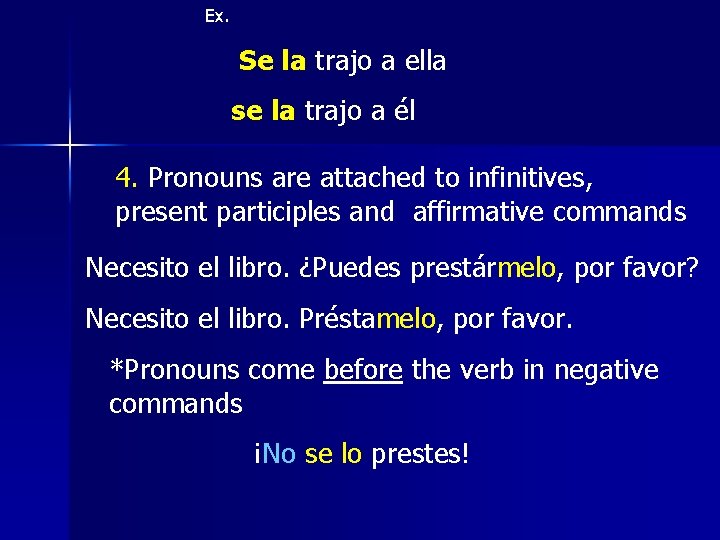 Ex. Se la trajo a ella se la trajo a él 4. Pronouns are