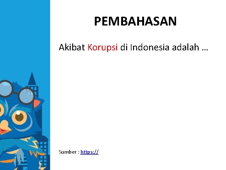 PEMBAHASAN Akibat Korupsi di Indonesia adalah … Sumber : https: // 