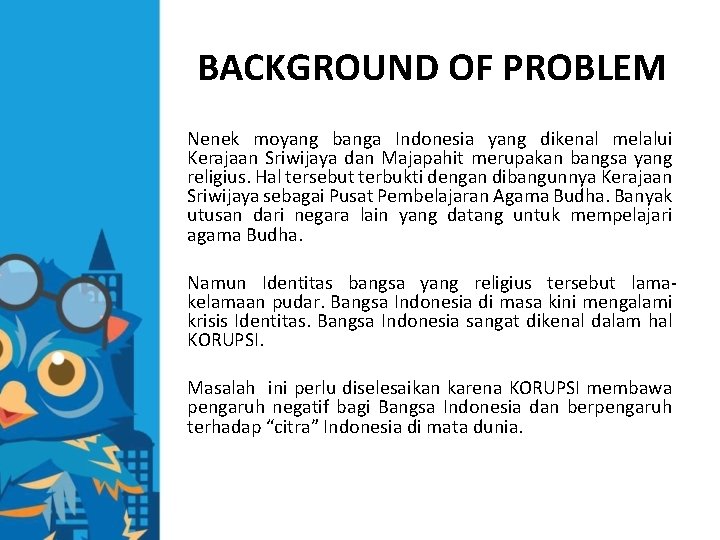 BACKGROUND OF PROBLEM Nenek moyang banga Indonesia yang dikenal melalui Kerajaan Sriwijaya dan Majapahit