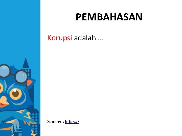 PEMBAHASAN Korupsi adalah … Sumber : https: // 