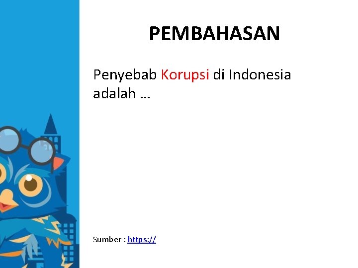 PEMBAHASAN Penyebab Korupsi di Indonesia adalah … Sumber : https: // 