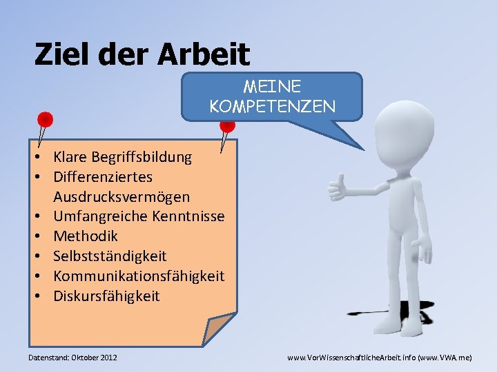 Ziel der Arbeit MEINE KOMPETENZEN • Klare Begriffsbildung • Differenziertes Ausdrucksvermögen • Umfangreiche Kenntnisse