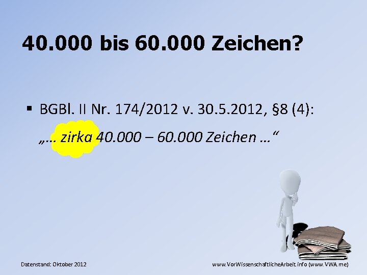 40. 000 bis 60. 000 Zeichen? § BGBl. II Nr. 174/2012 v. 30. 5.