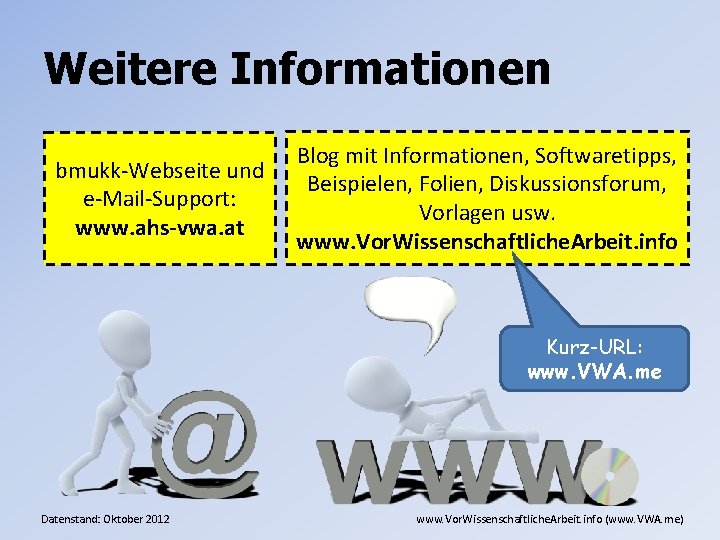 Weitere Informationen bmukk-Webseite und e-Mail-Support: www. ahs-vwa. at Blog mit Informationen, Softwaretipps, Beispielen, Folien,