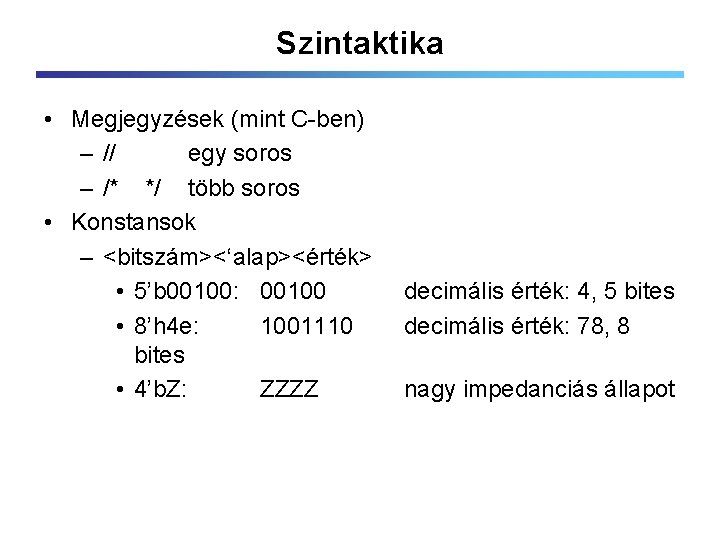 Szintaktika • Megjegyzések (mint C-ben) – // egy soros – /* */ több soros
