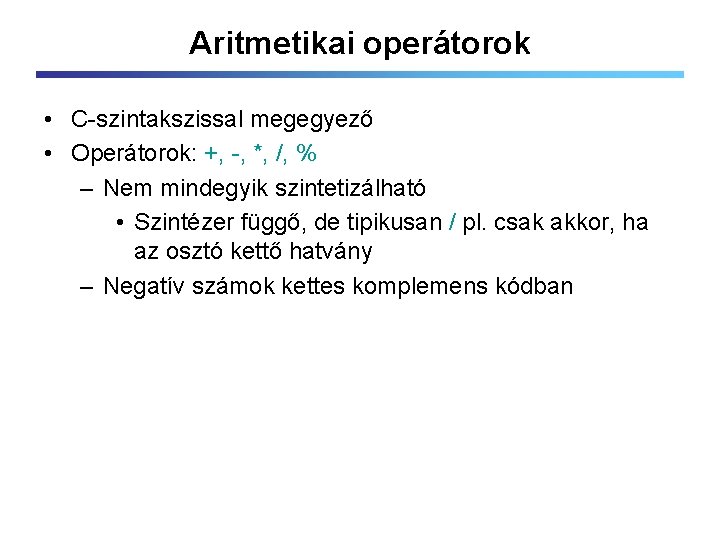 Aritmetikai operátorok • C-szintakszissal megegyező • Operátorok: +, -, *, /, % – Nem
