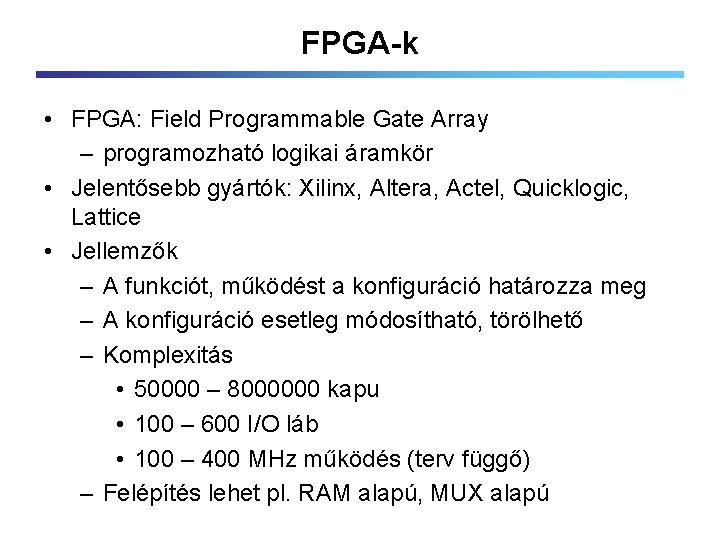 FPGA-k • FPGA: Field Programmable Gate Array – programozható logikai áramkör • Jelentősebb gyártók: