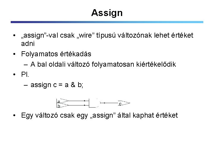 Assign • „assign”-val csak „wire” típusú változónak lehet értéket adni • Folyamatos értékadás –