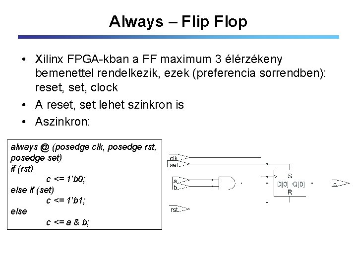 Always – Flip Flop • Xilinx FPGA-kban a FF maximum 3 élérzékeny bemenettel rendelkezik,