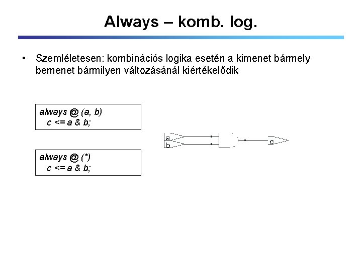 Always – komb. log. • Szemléletesen: kombinációs logika esetén a kimenet bármely bemenet bármilyen