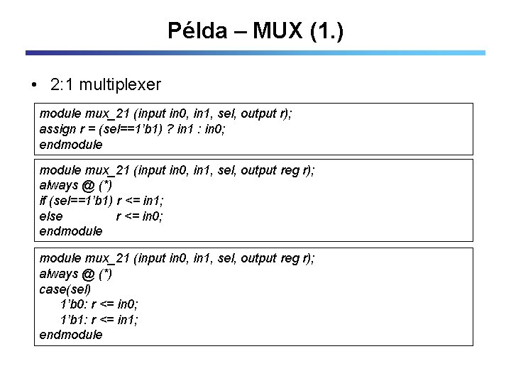 Példa – MUX (1. ) • 2: 1 multiplexer module mux_21 (input in 0,