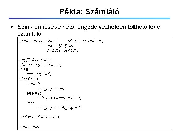 Példa: Számláló • Szinkron reset-elhető, engedélyezhetően tölthető le/fel számláló module m_cntr (input clk, rst,